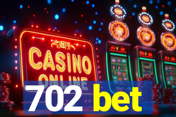 702 bet